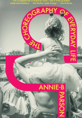 Okładka książki The choreography of everyday life Annie-B Parson