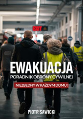 Okładka książki Ewakuacja. Poradnik Obrony Cywilnej Piotr Sawicki