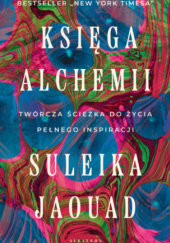 Księga alchemii. Twórcza ścieżka do życia pełnego inspiracji