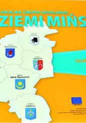 Okładka książki Lokalna Grupa Działania Ziemi Mińskiej. Przewodnik po projektach zrealizowanych w ramach Osi 4 Leader Prow 2007-2014 autorstwa Paulina Górna,&nbsp;Piotr Rawski,&nbsp;Aneta Wójcik