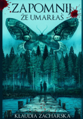 Okładka książki Zapomnij, że umarłaś Klaudia Zacharska