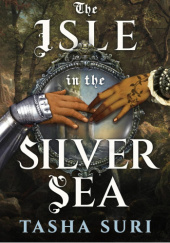 Okładka książki The Isle in the Silver Sea Tasha Suri