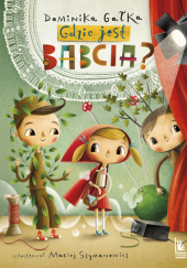 Okładka książki Gdzie jest babcia? Dominika Gałka