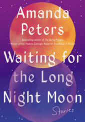 Okładka książki Waiting for the Long Night Moon: Stories Amanda Peters