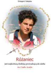 Okładka książki Różaniec jest najkrótszą drabiną prowadzącą do nieba – św. Carlo Acutis Grzegorz Gałązka