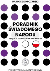 Okładka książki Poradnik świadomego narodu. Księga II. Rewolucja bachantek Bartosz Kopczyński