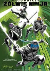 Okładka książki Wojownicze żółwie ninja Jason Aaron, Rafael Albuquerque, Chris Burnham, Cliff Chiang, Joëlle Jones, Juan Manuel Ferreyra, Darick Robertson