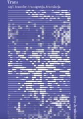 Okładka książki Trans, albo o nieodzowności przekładu Jerzy Jarniewicz