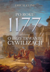 Okładka książki Po roku 1177 przed Chr. O przetrwaniu cywilizacji Eric H. Cline