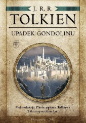 Okładka książki Upadek Gondolinu Christopher Tolkien,&nbsp;J.R.R. Tolkien