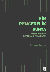 Okładka książki Bir Pencerelik Dünya: Kemal Tahir’in Hapishane Anlatıları Erman Saygılı
