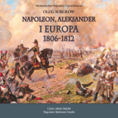 Okładka książki Napoleon, Aleksander i Europa 1806–1812 Oleg Sokołow