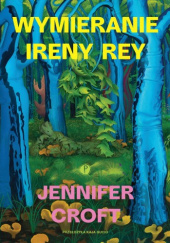 Okładka książki Wymieranie Ireny Rey Jennifer Croft