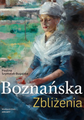 Okładka książki Boznańska. Zbliżenia. autora Paulina Szymalak-Bugajska, 9788321353630