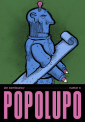 Okładka książki Popolupo zin komiksowy. Numer 5 Marcin Bałczewski,&nbsp;Dawid Bordewicz,&nbsp;Sławomir Burszewski,&nbsp;Piotr Burzyński,&nbsp;Marcin Czopek,&nbsp;Katarzyna Drewek-Wojtasik,&nbsp;Roman Gajewski,&nbsp;Przemysław Pacholczak,&nbsp;Marianna Serocka,&nbsp;Jakub Sienkiewicz,&nbsp;Victor Soma,&nbsp;Grzegorz Wawrzyńczak,&nbsp;Jarosław Zieliński,&nbsp;Wojtek Zieliński