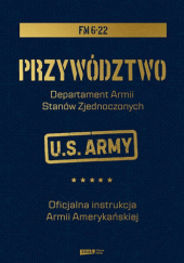 Okładka książki Przywództwo. Oficjalna instrukcja Armii Amerykańskiej US Army