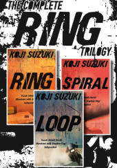 Okładka książki The Complete Ring Trilogy: Ring, Spiral, Loop Kōji Suzuki