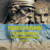 Okładka książki Pogańskie Imperium. Litewska dominacja w Europie środkowo-wschodniej 1295-1345 Stephen C. Rowell