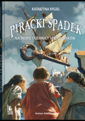Okładka książki Piracki spadek. Na tropie tajemnicy sprzed wieków Katarzyna Rygiel