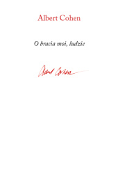 Okładka książki O bracia moi, ludzie Albert Cohen