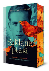 Szklane ptaki. Opowieść o miłościach Krzysztofa Kamila Baczyńskiego