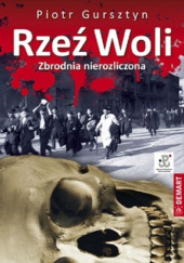Okładka książki Rzeź Woli. Zbrodnie nierozliczone Piotr Gursztyn