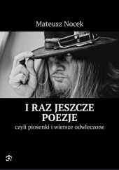 Okładka książki I raz jeszcze poezje czyli piosenki i wiersze odwleczone Mateusz Nocek