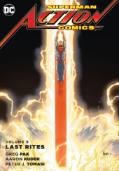 Okładka książki Superman - Action Comics: Last Rites Aaron Kuder,&nbsp;Greg Pak,&nbsp;Peter J. Tomasi