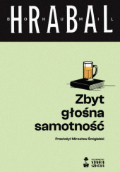 Okładka książki Zbyt głośna samotność Bohumil Hrabal
