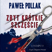 Okładka książki Zbyt krótkie szczęście Paweł Pollak