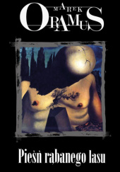 Okładka książki Pieśń rąbanego lasu Marek Oramus