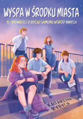 Okładka książki Wyspa w środku miasta. 15 opowieści o byciu samemu wśród innych Katarzyna Ryrych