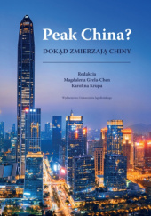 Okładka książki Peak China? Dokąd zmierzają Chiny Magdalena Grela-Chen,&nbsp;Karolina Krupa