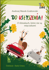 Do usłyszenia! O ślimakach, które nie są mięczakami Andrzej Marek Grabowski