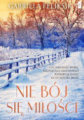 Okładka książki Nie bój się miłości Gabriela Feliksik
