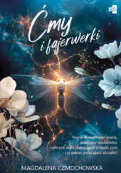 Okładka książki Ćmy i fajerwerki Magdalena Czmochowska