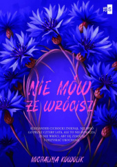 Okładka książki Nie mów, że wrócisz #2 Michalina Kowolik