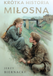 Okładka książki Krótka historia miłosna Jerzy Biernacki