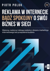 Okładka książki Reklama w Internecie. Bądź spokojny o swój biznes w sieci Piotr Polok