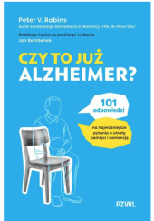 Okładka książki Czy to już Alzheimer? 101 odpowiedzi na najważniejsze pytania o utratę pamięci i demencję Peter V. Rabins
