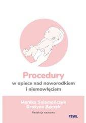 Okładka książki Procedury w opiece nad noworodkiem i niemowlęciem Grażyna Bączek,&nbsp;Monika Salamończyk