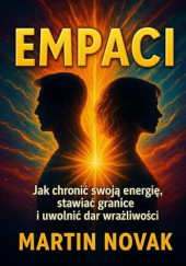 Okładka książki Empaci. Jak chronić swoją energię, stawiać granice i uwolnić dar wrażliwości Martin Novak