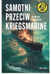Okładka książki Samotni przeciw Kriegsmarine Rajmund Szubański