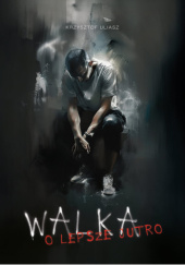 Okładka książki Walka o lepsze jutro Krzysztof Uliasz