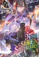 Okładka książki Reign of the Seven Spellblades, Vol. 14 (light novel) Ruria Miyuki,&nbsp;Bokuto Uno