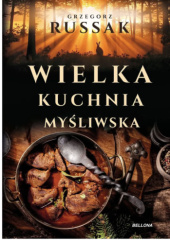 Okładka książki Wielka kuchnia myśliwska Grzegorz Russak