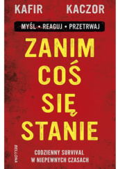 Okładka książki Zanim coś się stanie. Codzienny survival w niepewnych czasach Kaczor,&nbsp;Kafir