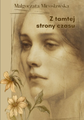 Okładka książki Z tamtej strony czasu Małgorzata Mirosławska