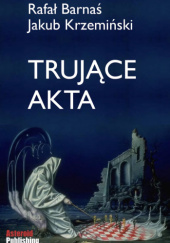 Okładka książki Trujące akta Rafał Barnaś,&nbsp;Jakub Nowykiw-Krzemiński
