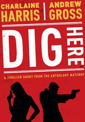 Okładka książki Dig Here Andrew Gross,&nbsp;Charlaine Harris